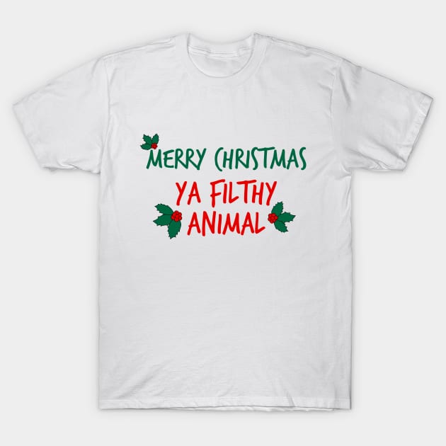 Merry Christmas ya Filthy Animal T-Shirt by FontfulDesigns